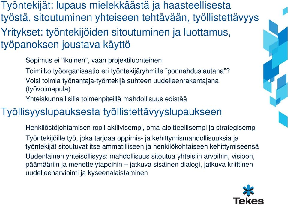 Voisi toimia työnantaja-työntekijä suhteen uudelleenrakentajana (työvoimapula) Yhteiskunnallisilla toimenpiteillä mahdollisuus edistää Työllisyyslupauksesta työllistettävyyslupaukseen