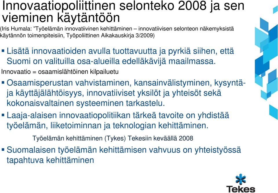 Innovaatio = osaamislähtöinen kilpailuetu Osaamisperustan vahvistaminen, kansainvälistyminen, kysyntäja käyttäjälähtöisyys, innovatiiviset yksilöt ja yhteisöt sekä kokonaisvaltainen systeeminen