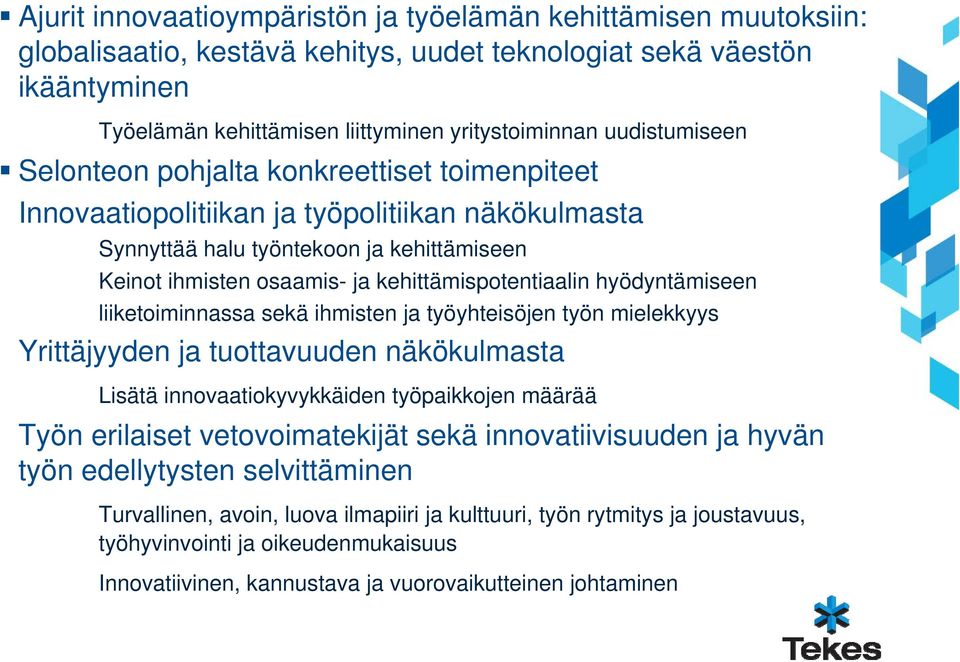 kehittämispotentiaalin hyödyntämiseen liiketoiminnassa sekä ihmisten ja työyhteisöjen työn mielekkyys Yrittäjyyden ja tuottavuuden näkökulmasta Lisätä innovaatiokyvykkäiden työpaikkojen määrää Työn