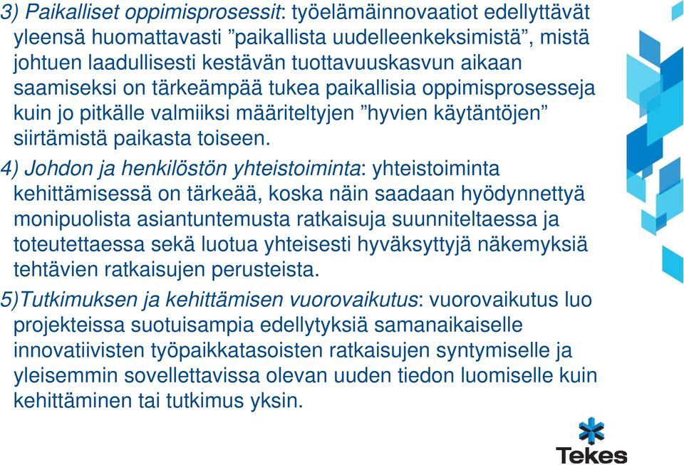 4) Johdon ja henkilöstön yhteistoiminta: yhteistoiminta kehittämisessä on tärkeää, koska näin saadaan hyödynnettyä monipuolista asiantuntemusta ratkaisuja suunniteltaessa ja toteutettaessa sekä