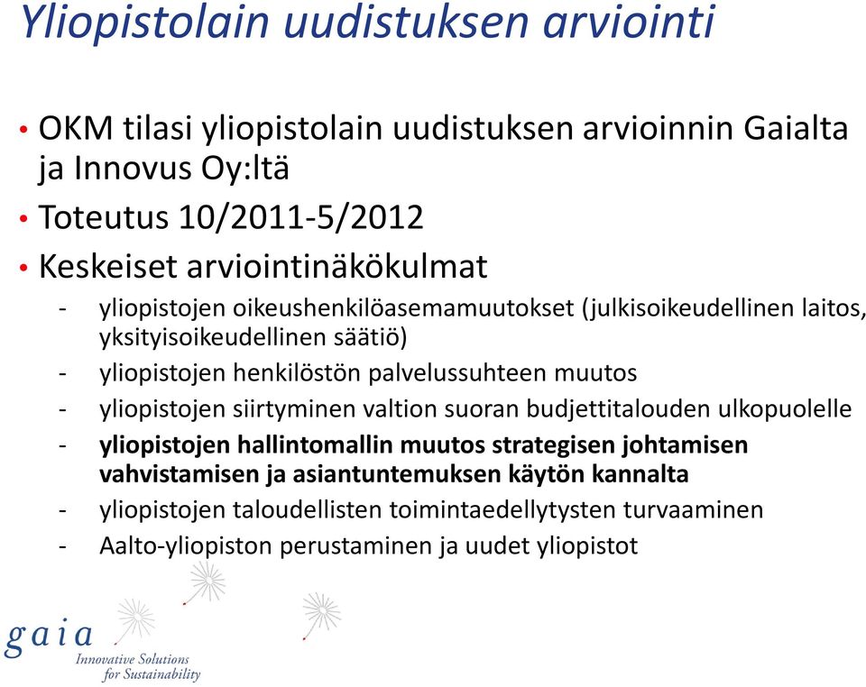 palvelussuhteen muutos - yliopistojen siirtyminen valtion suoran budjettitalouden ulkopuolelle - yliopistojen hallintomallin muutos strategisen