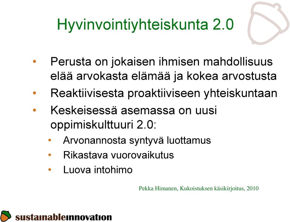 arvostusta Reaktiivisesta proaktiiviseen yhteiskuntaan Keskeisessä asemassa on