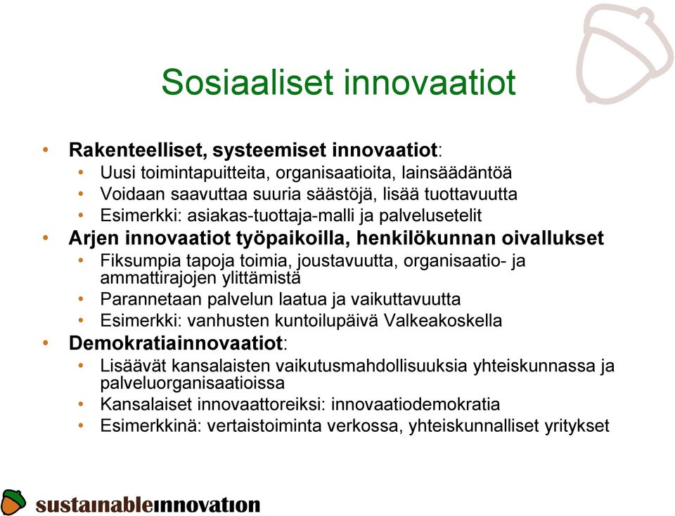 organisaatio- ja ammattirajojen ylittämistä Parannetaan palvelun laatua ja vaikuttavuutta Esimerkki: vanhusten kuntoilupäivä Valkeakoskella Demokratiainnovaatiot: Lisäävät