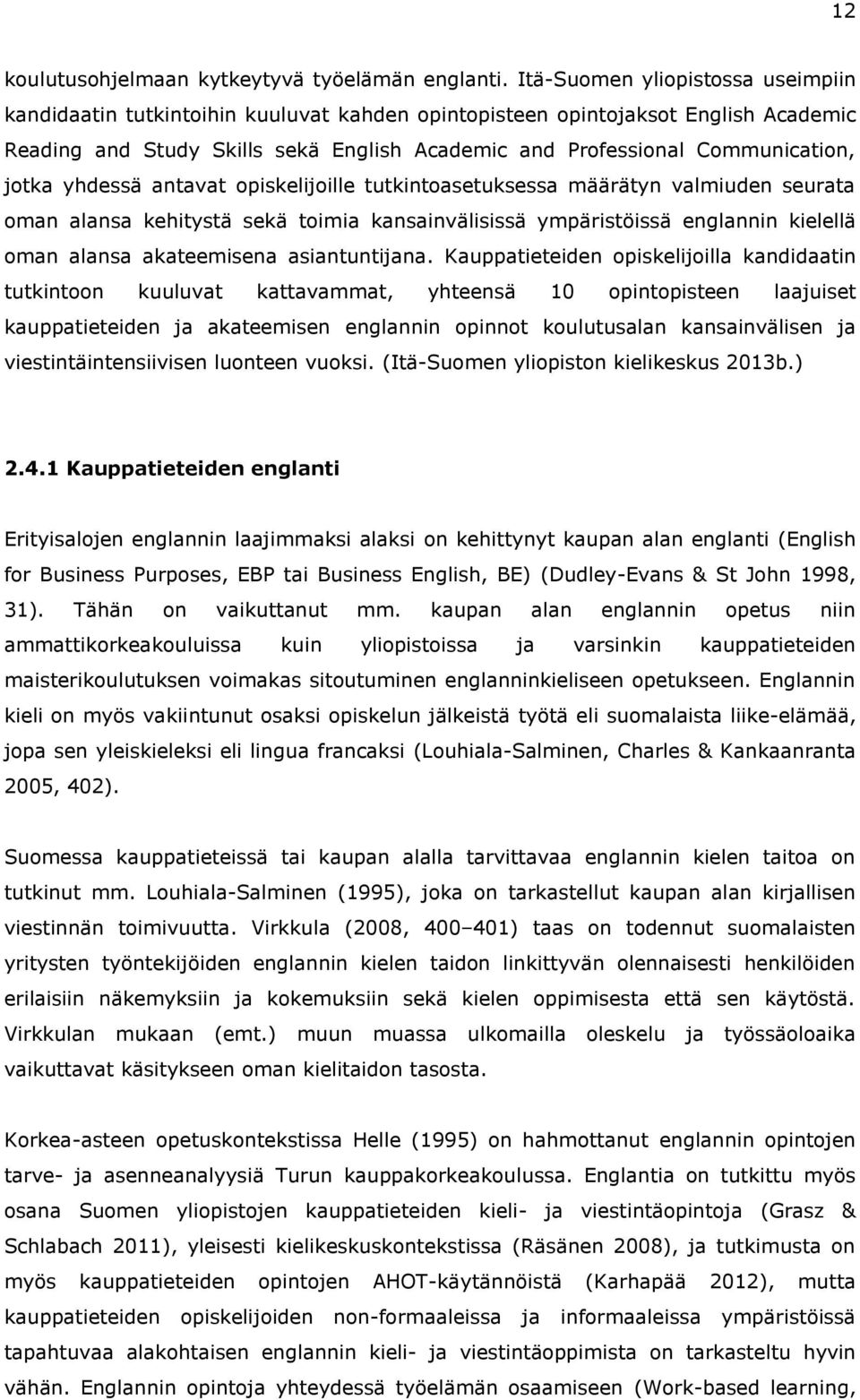 jotka yhdessä antavat opiskelijoille tutkintoasetuksessa määrätyn valmiuden seurata oman alansa kehitystä sekä toimia kansainvälisissä ympäristöissä englannin kielellä oman alansa akateemisena