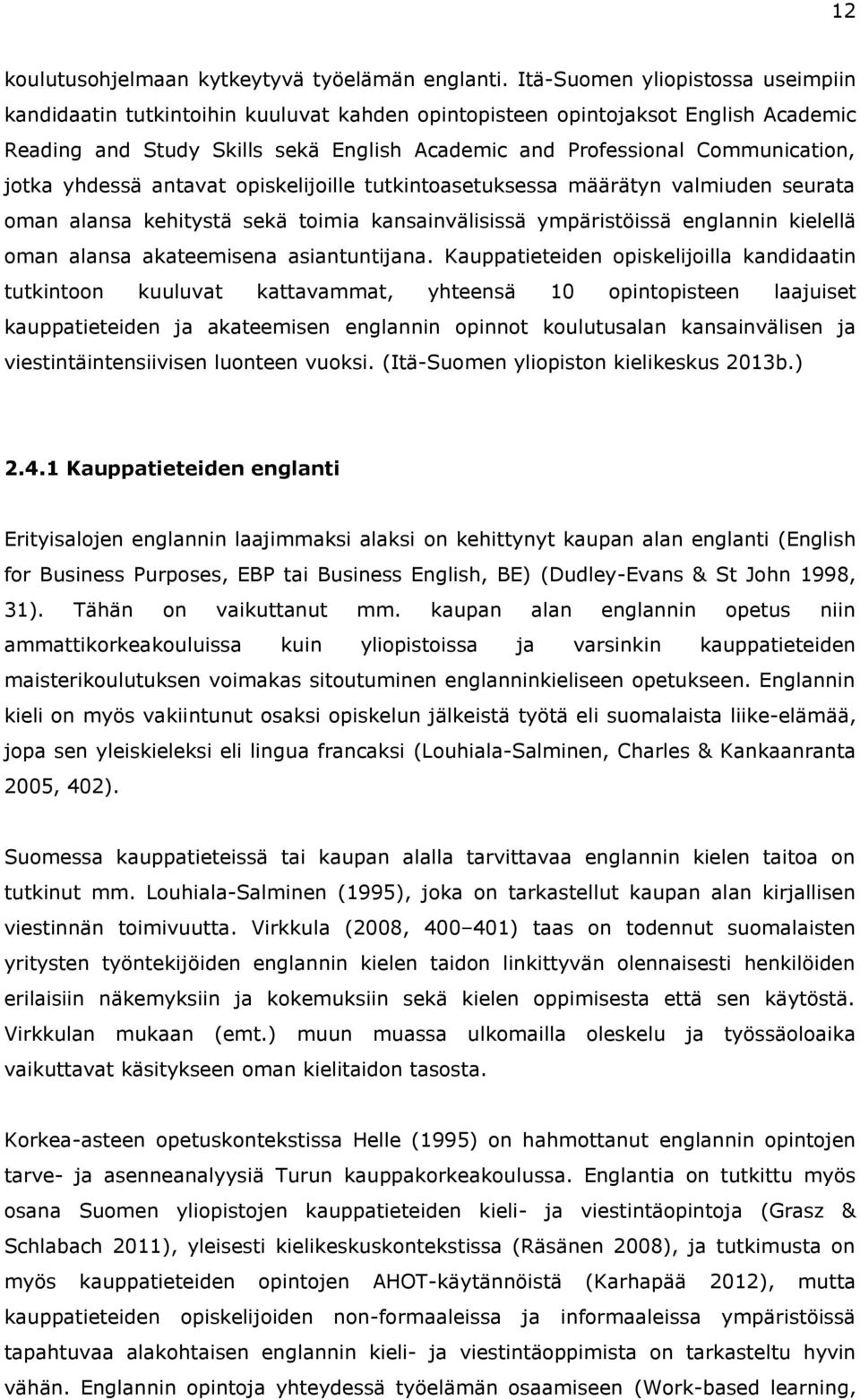 jotka yhdessä antavat opiskelijoille tutkintoasetuksessa määrätyn valmiuden seurata oman alansa kehitystä sekä toimia kansainvälisissä ympäristöissä englannin kielellä oman alansa akateemisena