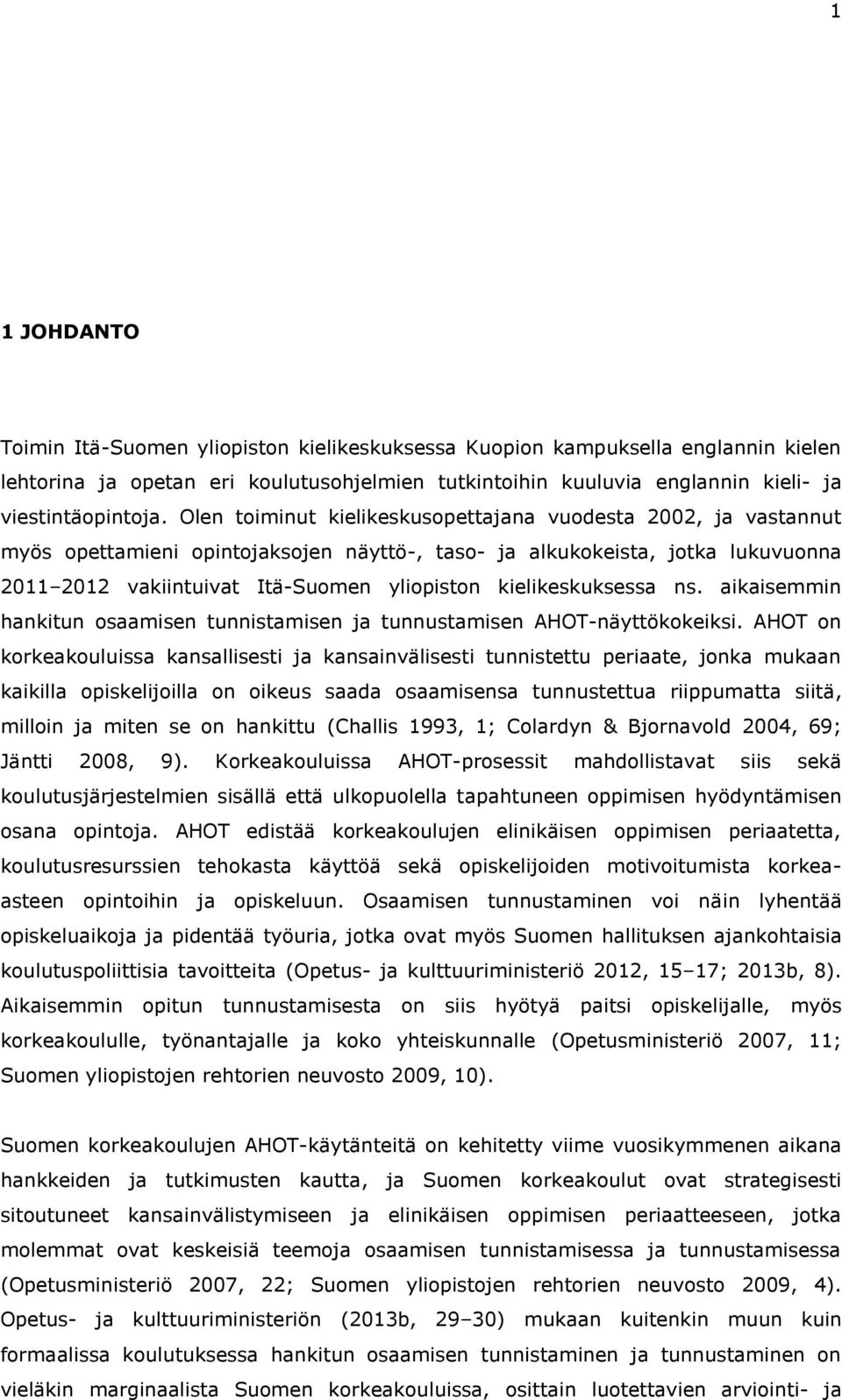 kielikeskuksessa ns. aikaisemmin hankitun osaamisen tunnistamisen ja tunnustamisen AHOT-näyttökokeiksi.