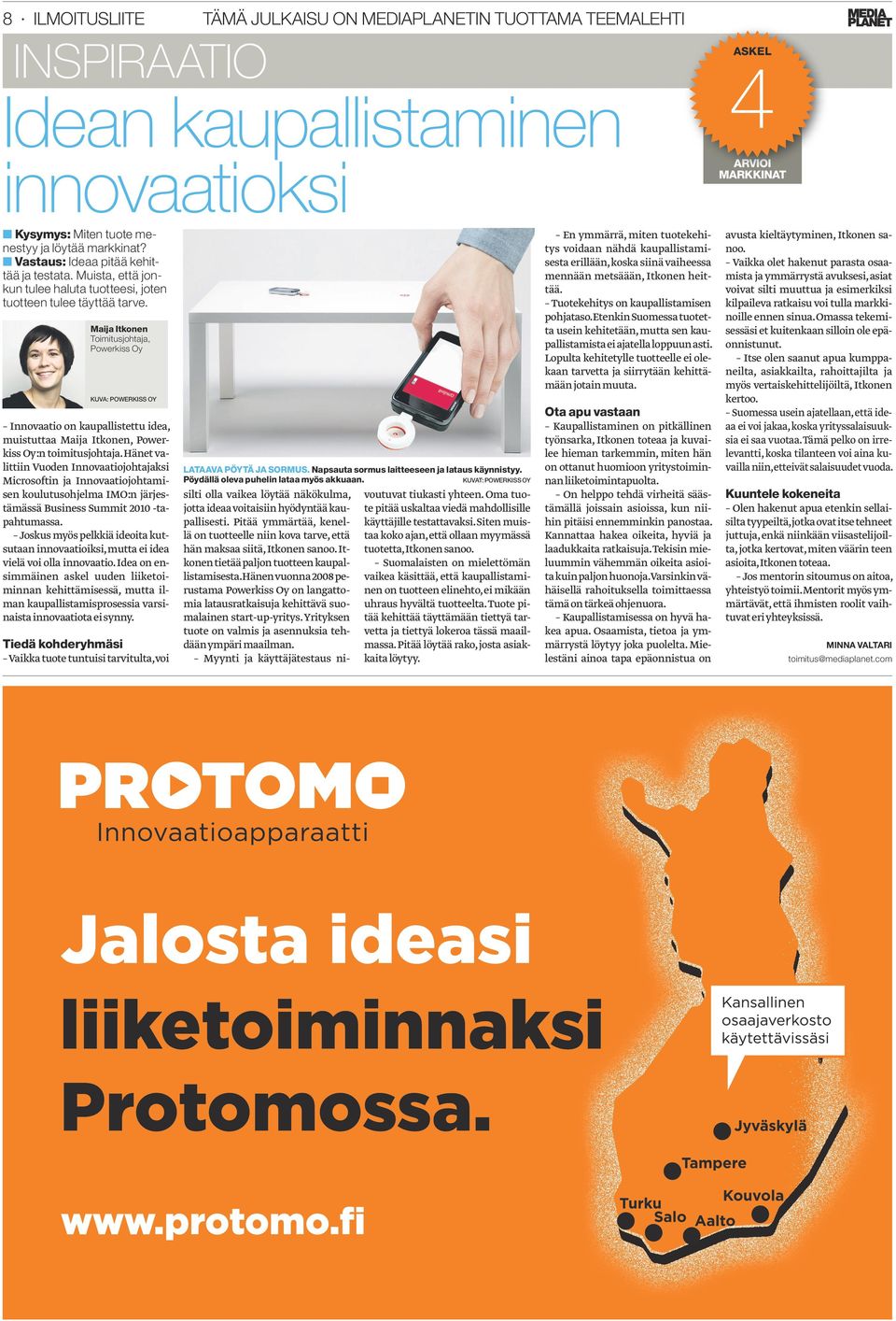 Maija Itkonen Toimitusjohtaja, Powerkiss Oy Kuva: Powerkiss Oy Innovaatio on kaupallistettu idea, muistuttaa Maija Itkonen, Powerkiss Oy:n toimitusjohtaja.