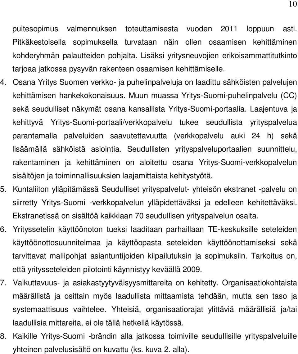 Osana Yritys Suomen verkko- ja puhelinpalveluja on laadittu sähköisten palvelujen kehittämisen hankekokonaisuus.