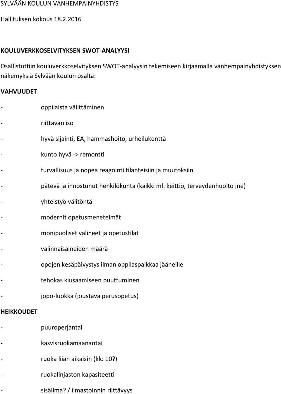 välittäminen - riittävän iso - hyvä sijainti, EA, hammashoito, urheilukenttä - kunto hyvä -> remontti - turvallisuus ja nopea reagointi tilanteisiin ja muutoksiin - pätevä ja innostunut henkilökunta