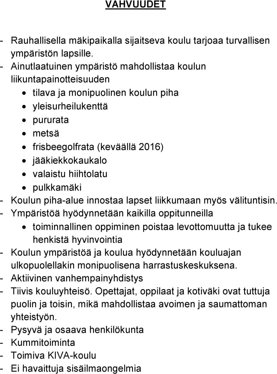 hiihtolatu pulkkamäki - Koulun piha-alue innostaa lapset liikkumaan myös välituntisin.