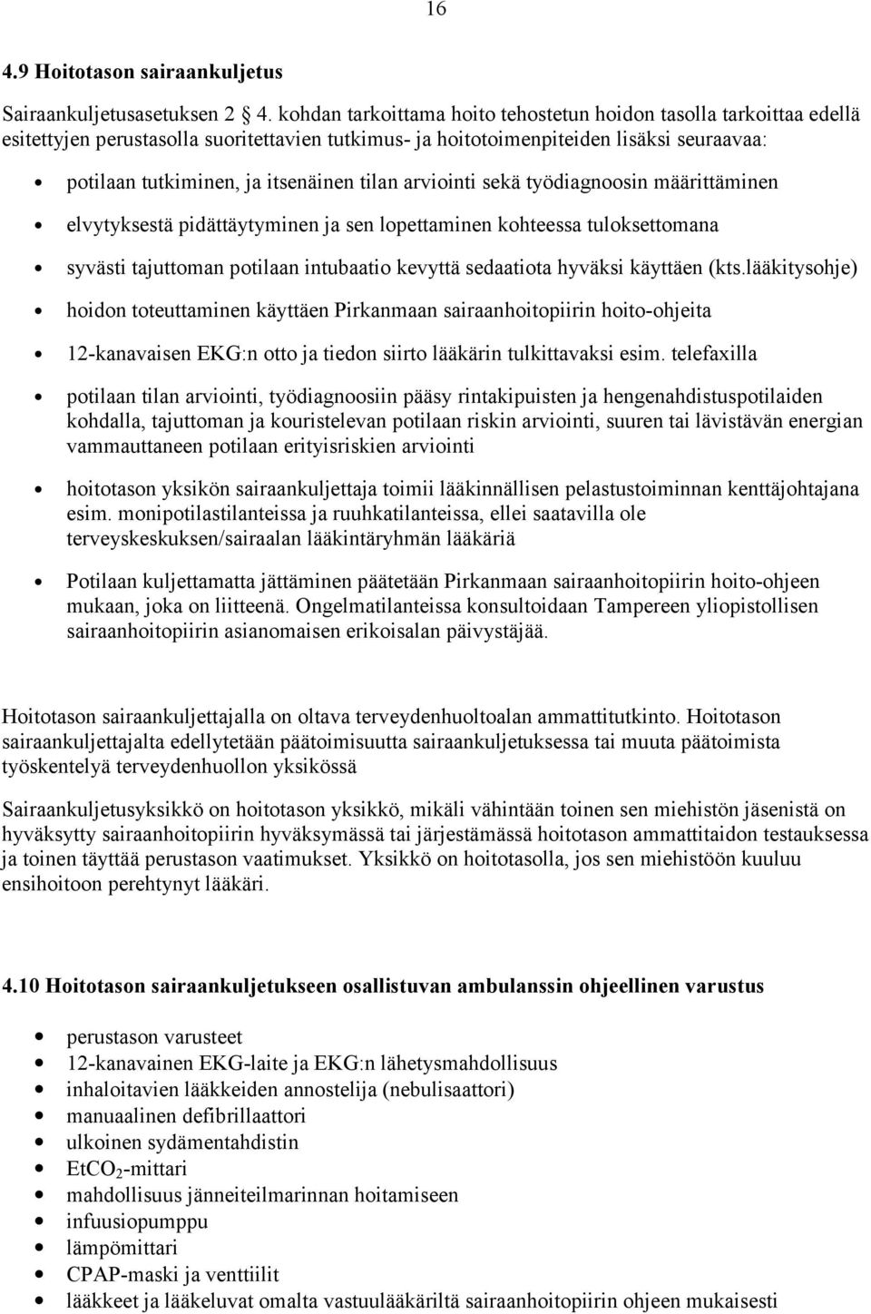 tilan arviointi sekä työdiagnoosin määrittäminen elvytyksestä pidättäytyminen ja sen lopettaminen kohteessa tuloksettomana syvästi tajuttoman potilaan intubaatio kevyttä sedaatiota hyväksi käyttäen