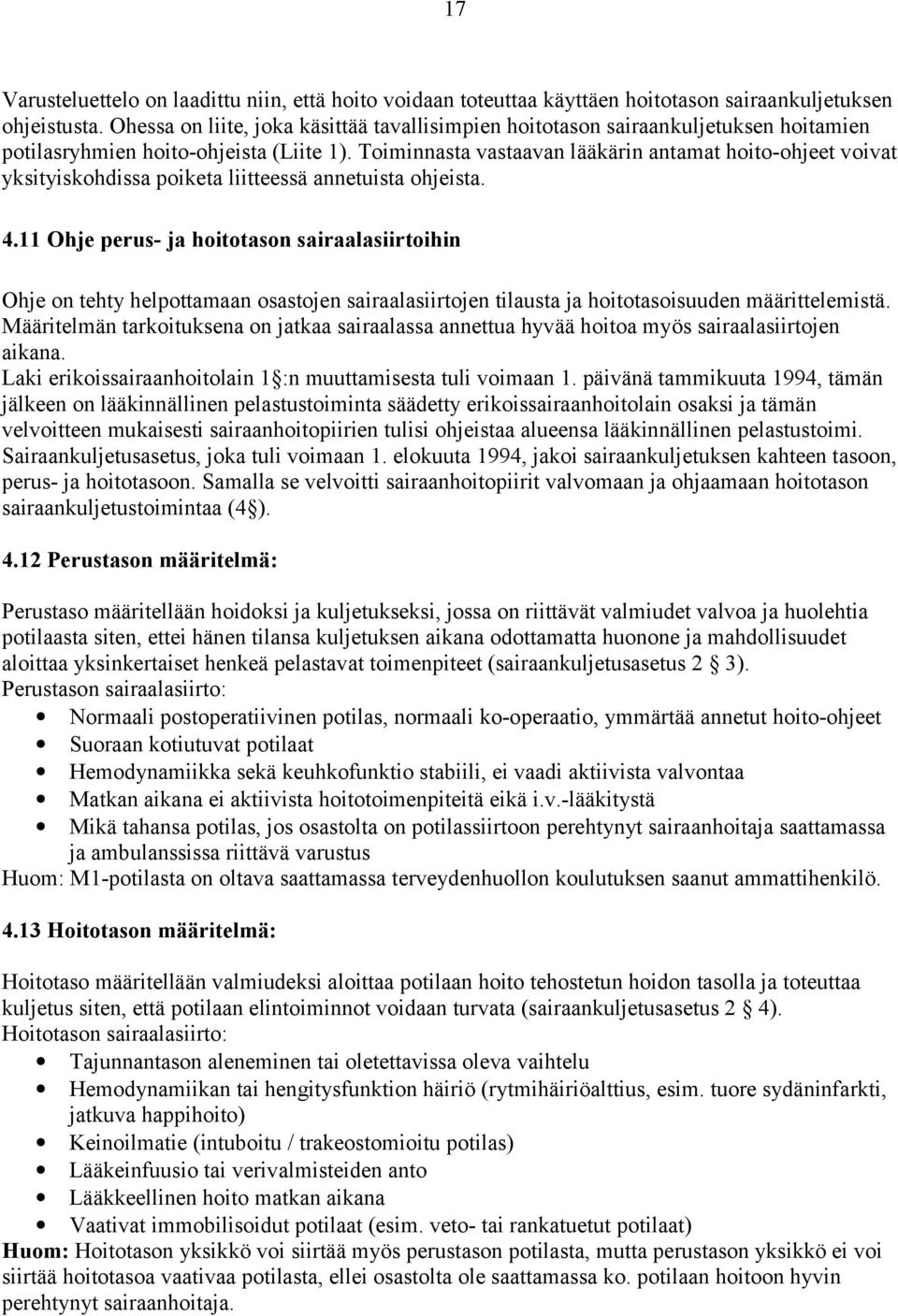 Toiminnasta vastaavan lääkärin antamat hoito-ohjeet voivat yksityiskohdissa poiketa liitteessä annetuista ohjeista. 4.