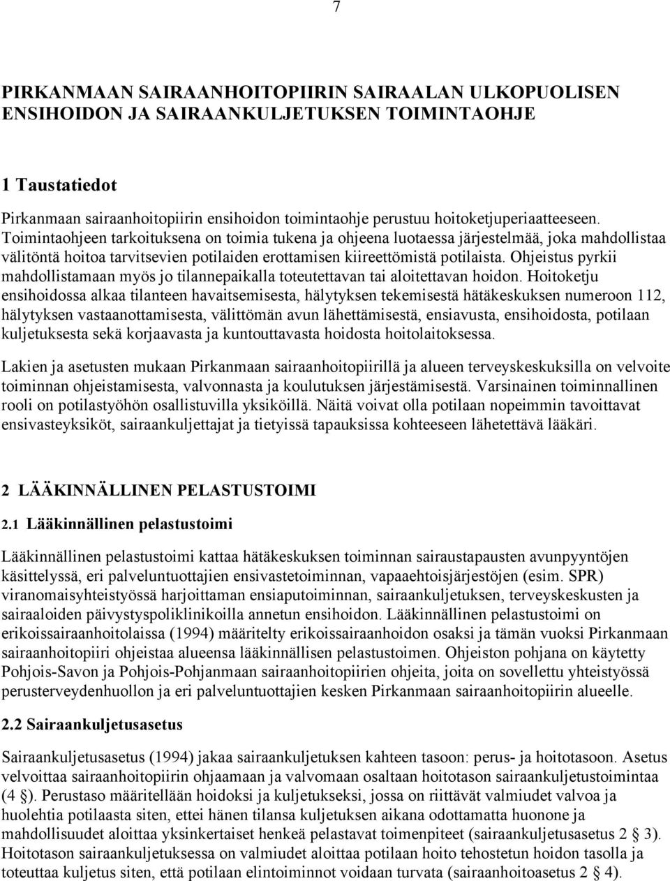 Toimintaohjeen tarkoituksena on toimia tukena ja ohjeena luotaessa järjestelmää, joka mahdollistaa välitöntä hoitoa tarvitsevien potilaiden erottamisen kiireettömistä potilaista.