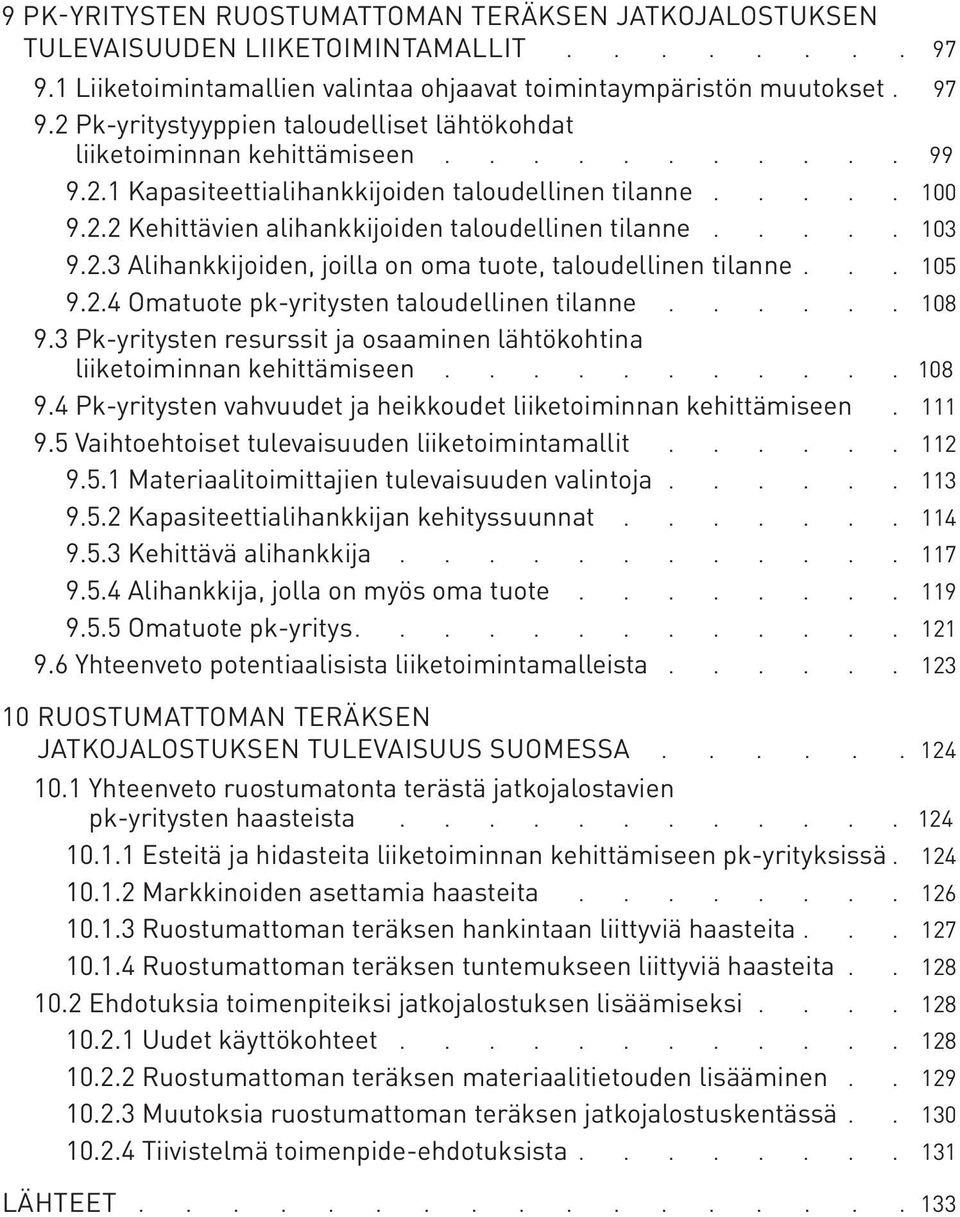 2.3 Alihankkijoiden, joilla on oma tuote, taloudellinen tilanne 105 9.2.4 Omatuote pk-yritysten taloudellinen tilanne...... 108 9.