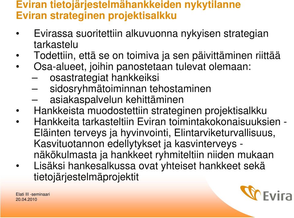 kehittäminen Hankkeista muodostettiin strateginen projektisalkku Hankkeita tarkasteltiin Eviran toimintakokonaisuuksien - Eläinten terveys ja hyvinvointi,