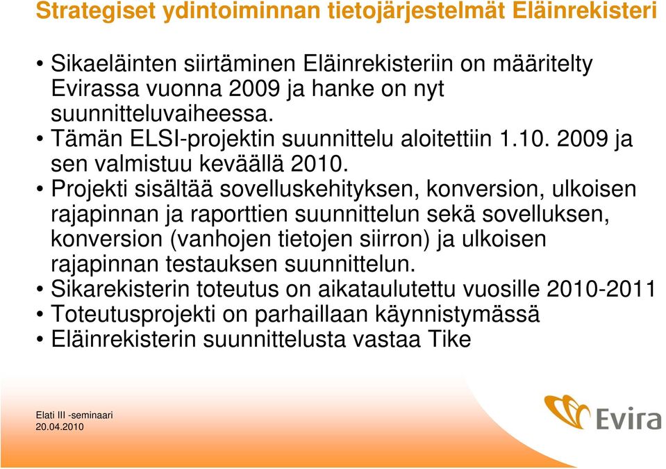 Projekti sisältää sovelluskehityksen, konversion, ulkoisen rajapinnan ja raporttien suunnittelun sekä sovelluksen, konversion (vanhojen tietojen siirron)