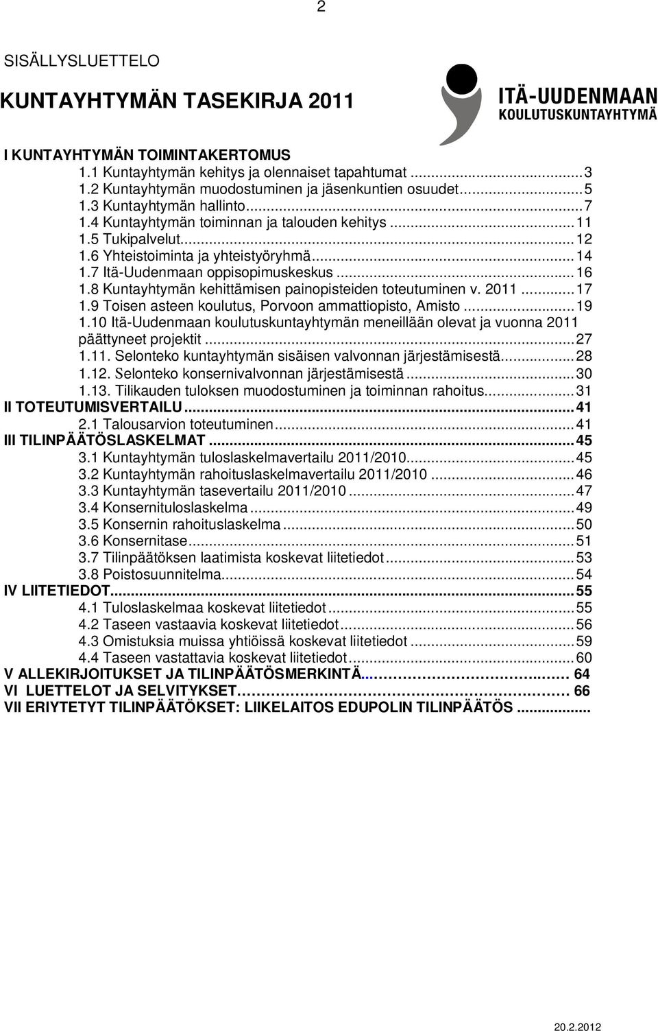 8 Kuntayhtymän kehittämisen painopisteiden toteutuminen v. 2011... 17 1.9 Toisen asteen koulutus, Porvoon ammattiopisto, Amisto... 19 1.