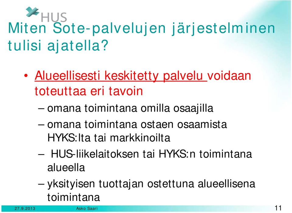 omilla osaajilla omana toimintana ostaen osaamista HYKS:lta tai markkinoilta