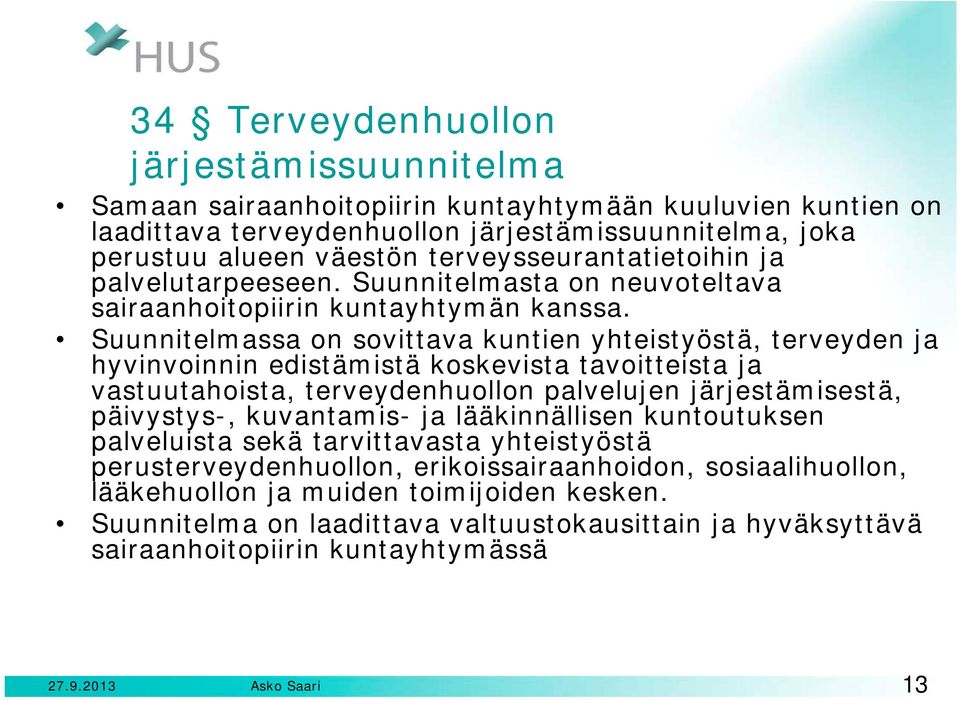 Suunnitelmassa on sovittava kuntien yhteistyöstä, terveyden ja hyvinvoinnin edistämistä koskevista tavoitteista ja vastuutahoista, terveydenhuollon palvelujen järjestämisestä, päivystys-, kuvantamis-