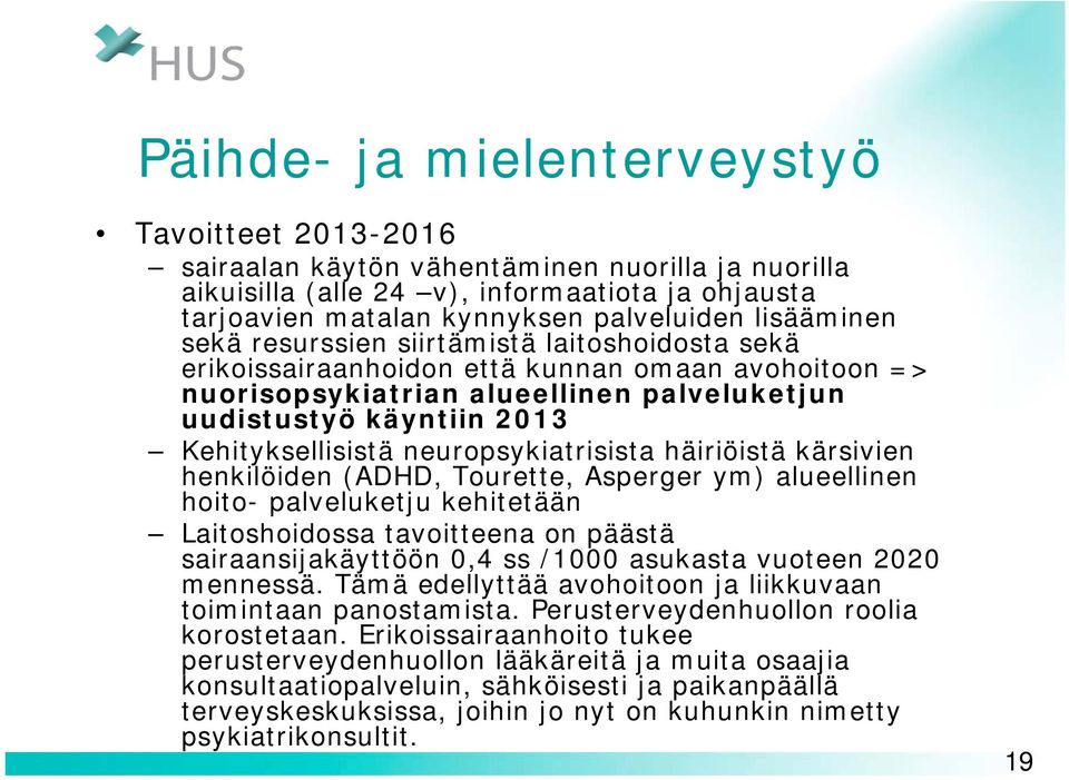 Kehityksellisistä neuropsykiatrisista häiriöistä kärsivien henkilöiden (ADHD, Tourette, Asperger ym) alueellinen hoito- palveluketju kehitetään Laitoshoidossa tavoitteena on päästä