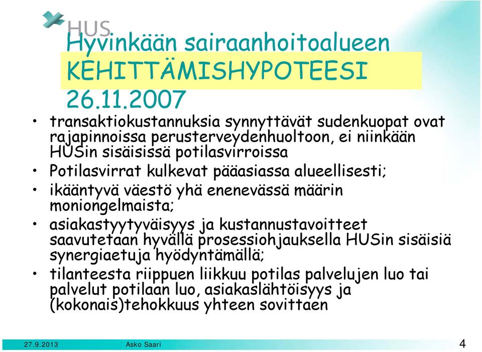 Potilasvirrat kulkevat pääasiassa alueellisesti; ikääntyvä väestö yhä enenevässä määrin moniongelmaista; asiakastyytyväisyys ja