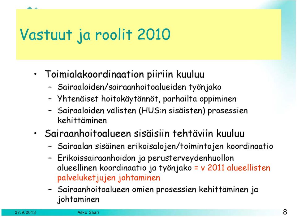 Sairaalan sisäinen erikoisalojen/toimintojen koordinaatio Erikoissairaanhoidon ja perusterveydenhuollon alueellinen koordinaatio ja