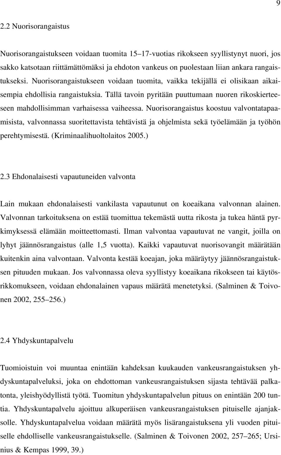 Tällä tavoin pyritään puuttumaan nuoren rikoskierteeseen mahdollisimman varhaisessa vaiheessa.