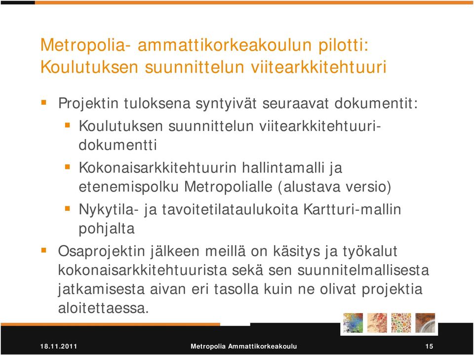 versio) Nykytila- ja tavoitetilataulukoita Kartturi-mallin pohjalta Osaprojektin jälkeen meillä on käsitys ja työkalut