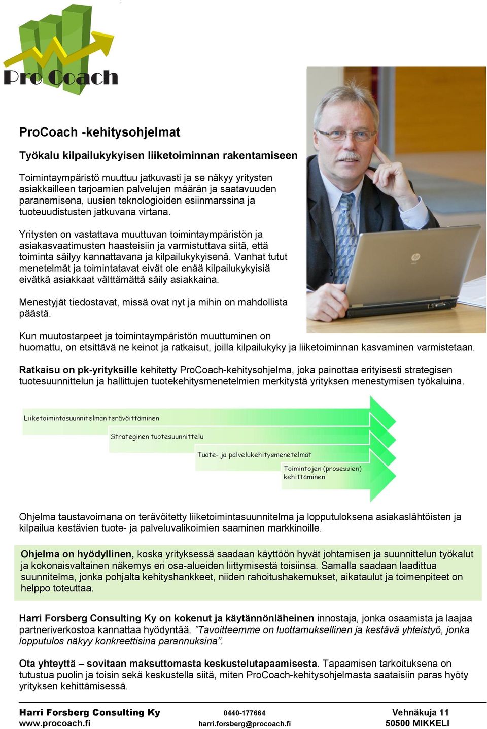 Yritysten on vastattava muuttuvan toimintaympäristön ja asiakasvaatimusten haasteisiin ja varmistuttava siitä, että toiminta säilyy kannattavana ja kilpailukykyisenä.