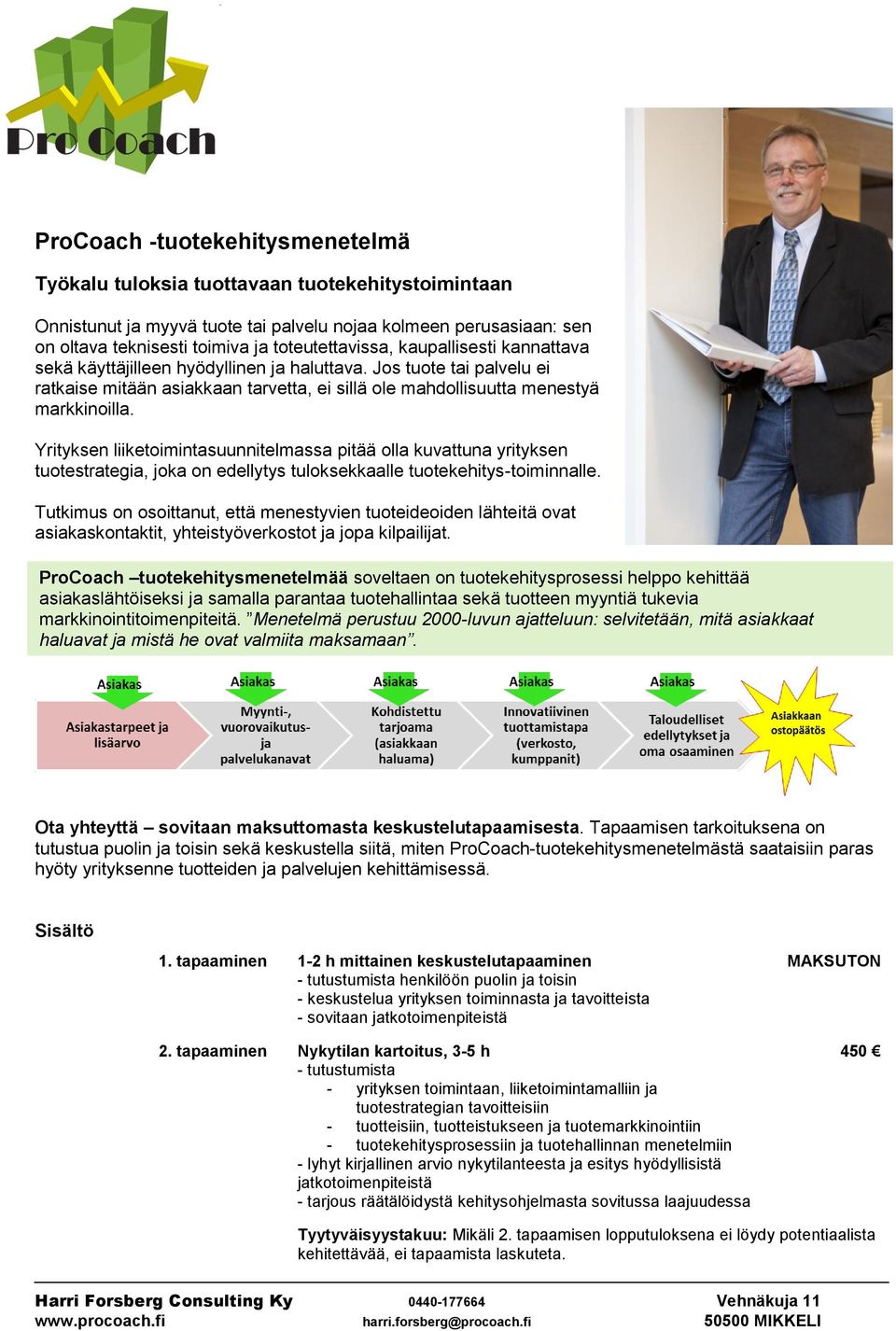 Yrityksen liiketoimintasuunnitelmassa pitää olla kuvattuna yrityksen tuotestrategia, joka on edellytys tuloksekkaalle tuotekehitys-toiminnalle.