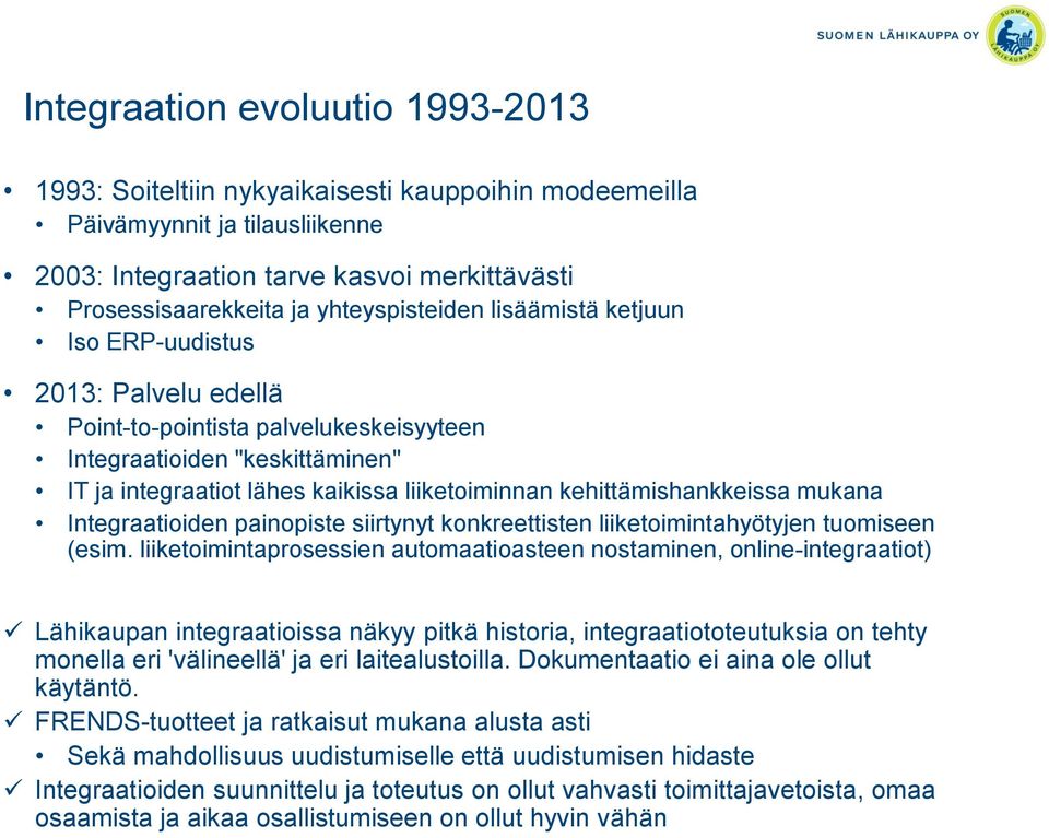 kehittämishankkeissa mukana Integraatioiden painopiste siirtynyt konkreettisten liiketoimintahyötyjen tuomiseen (esim.