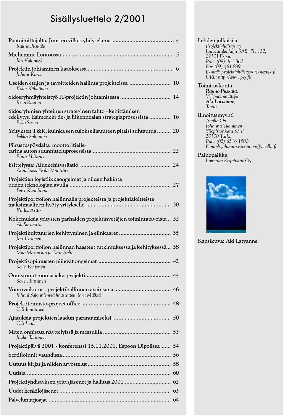 .. 14 Risto Raunio Sidosryhmien yhteinen strateginen tahto - kehittämisen edellytys. Esimerkki tie- ja liikennealan strategiaprosessista.