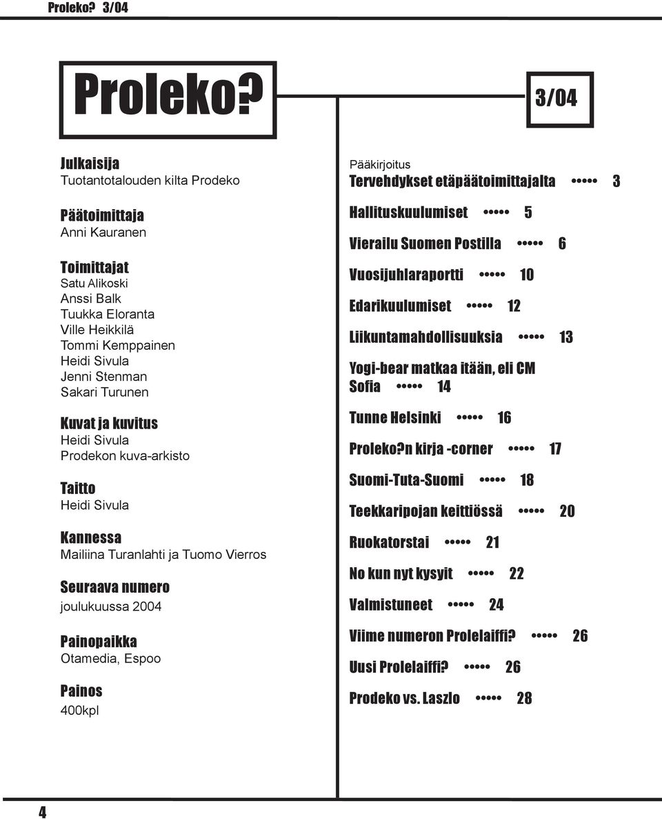 Turunen Kuvat ja kuvitus Heidi Sivula Prodekon kuva-arkisto Taitto Heidi Sivula Kannessa Mailiina Turanlahti ja Tuomo Vierros Seuraava numero joulukuussa 2004 Painopaikka Otamedia, Espoo Painos