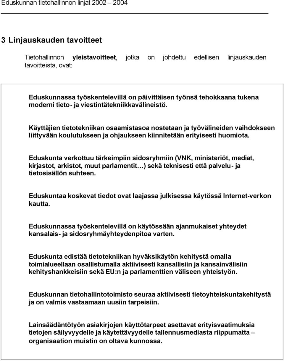 Käyttäjien tietotekniikan osaamistasoa nostetaan ja työvälineiden vaihdokseen liittyvään koulutukseen ja ohjaukseen kiinnitetään erityisesti huomiota.