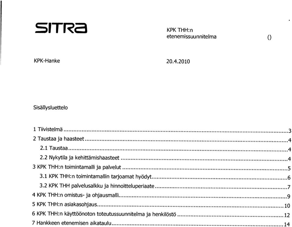 THH:n ornistus- ja ohjausmalli 9 3.1 KPK THH:n toimintamallin tarjoamat hyodyt 6 2.