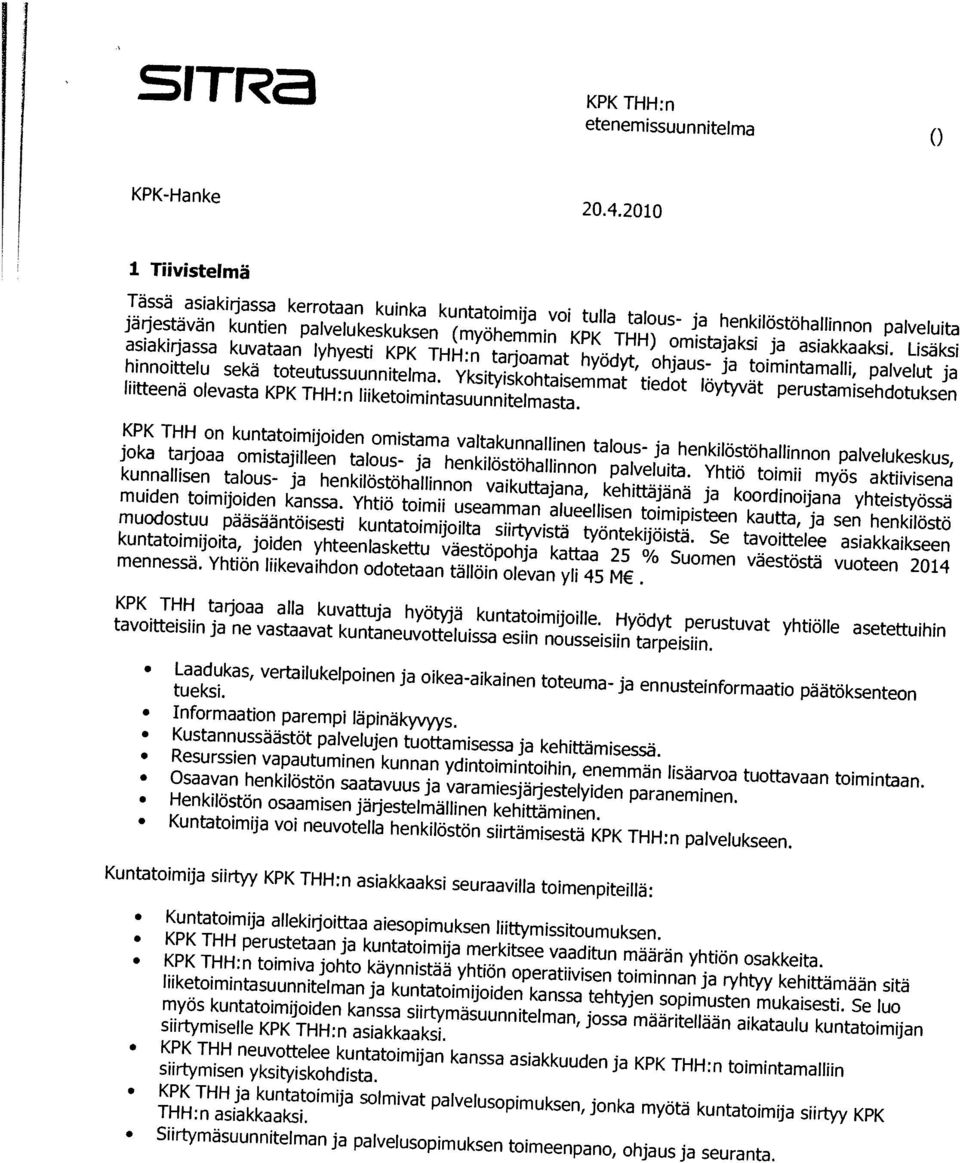 tarjoamat hyociyt, ohjaus- ja toimintamalli, palvelut ja jarjestavän kuntien palvelukeskuksen (myohemmin KPK THH) omistajaksi ja asiakkaaksi.