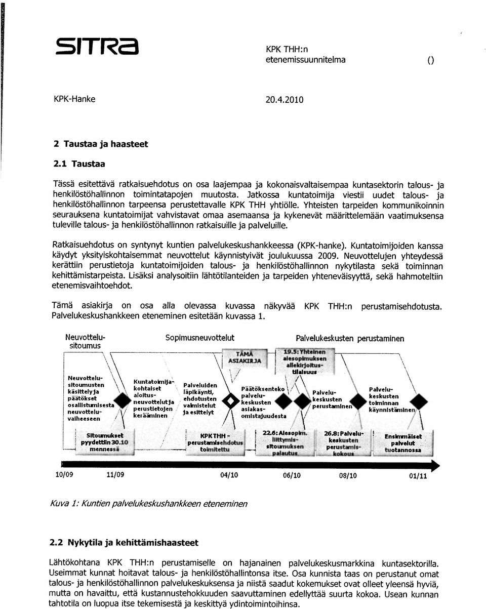 Jatkossa kuntatoimija viestli uudet talous- ja henkilöstöhauinnon tarpeensa perustettavalle KPK THH yhtiolle.