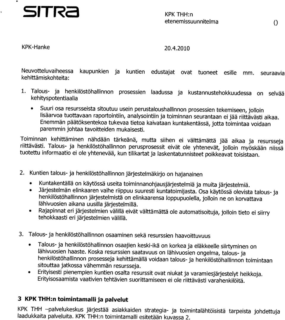 KPK THH palvelukeskus jarjestaa asiakkaiden strategia- ja toimintalähtöisistä tarpeista johdettuja 3 KPK THH:n toimintamalli ja palvelut lähivuosien haaste.