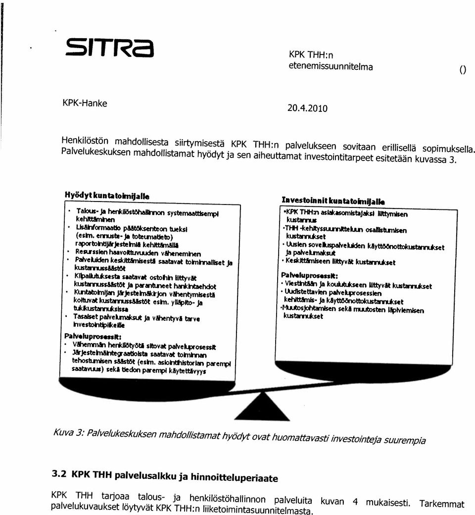 KPK THH tarjoaa talous- ja henkilöstöhaflinnon palveluita kuvan 4 mukaisesti. Tarkemmat 3.