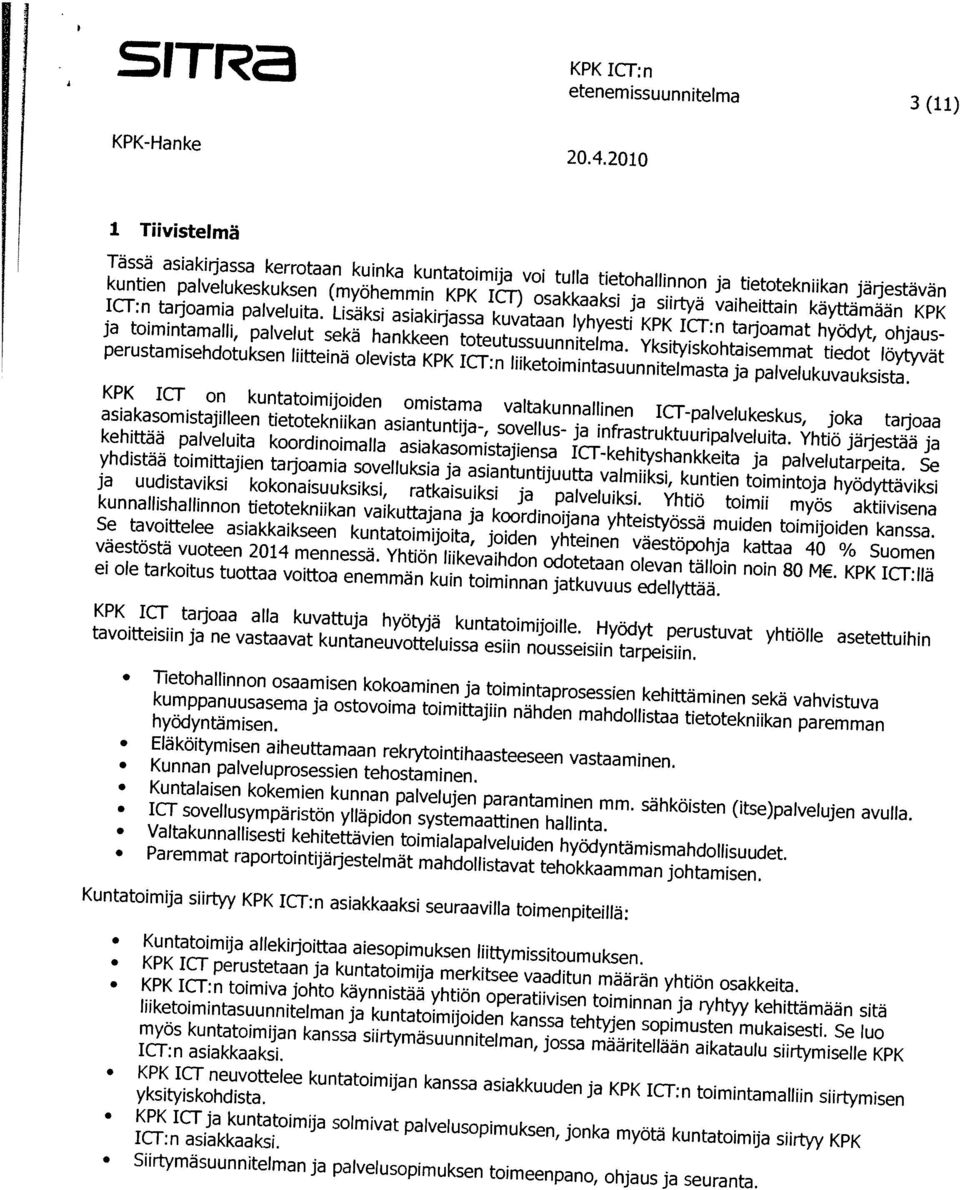 kuinka kuntatoimija vol tuba tietohallinnon ja tietotekniikan järjestävän 1 Tiivistelmä Kunrian palveluprosessien tehostaminen. Kuntalaisen kokemien kunnan palvelujen parantaminen mm.
