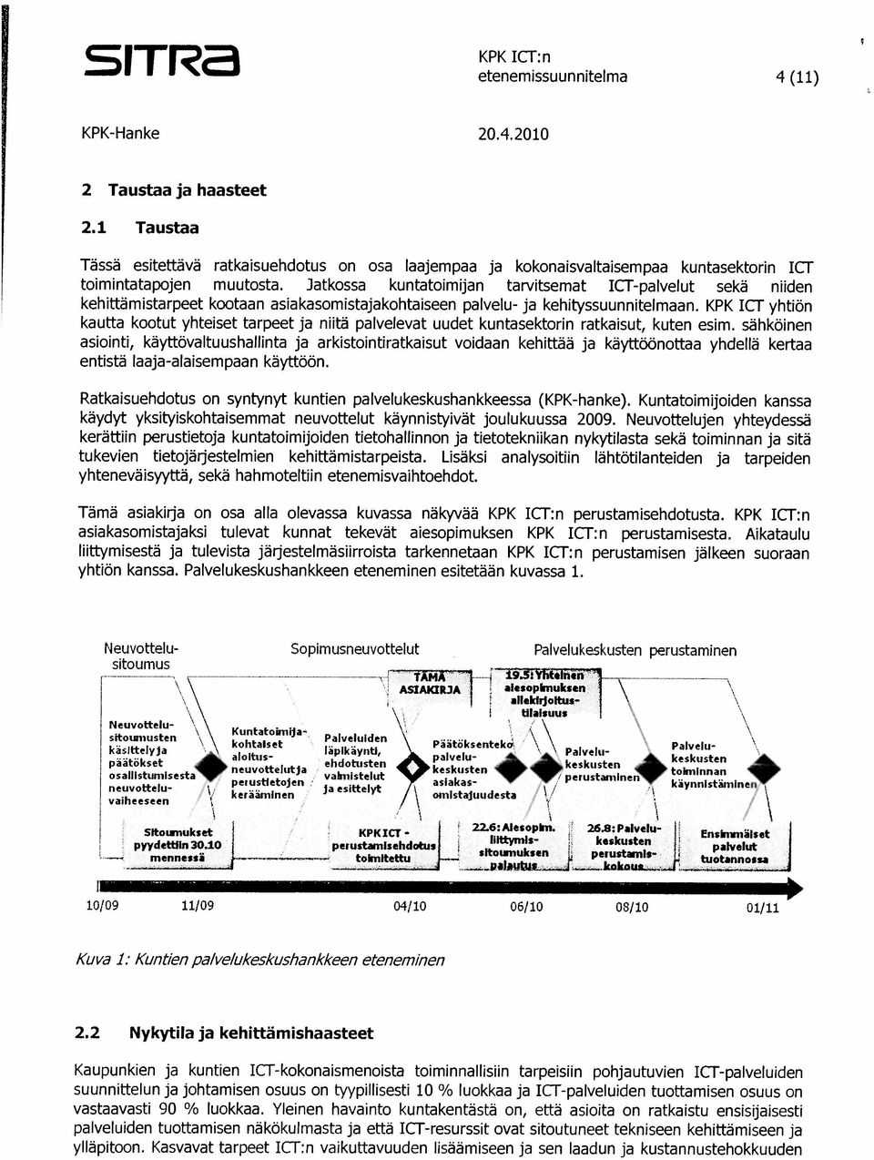 Jatkossa kuntatoimijan tarvitsemat ICr-palvelut sekä niiden kehittämistarpeet kootaan asiakasomistajakohtaiseen palvelu- ja kehityssuunnitelmaan.