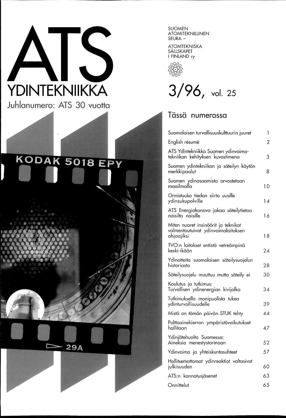 merkkipaalut 8 Suomen ydinosaamista arvostetaan maailmalla 1 0 Onnistuuko tiedon siirto uusille ydinsukupolville 14 ATS Energiakanava jakaa si:iteilytietoa naisilta naisille 1 6 Miten nuoret