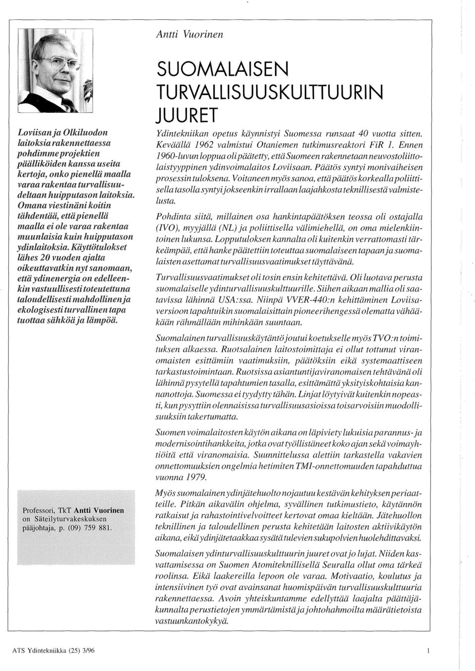 Kiiyttotulokset lahes 20 vuoden ajalta oikeuttavatkin nyt sanomaan, etta ydinenergia on edelleen~ kin vastuullisesti toteutettuna taloudellisesti mahdollinenja ekologisesti turvallinen tapa tuottaa