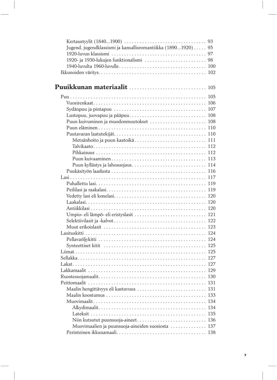 .................................................... 105 Vuosirenkaat............................................ 106 Sydänpuu ja pintapuu.................................... 107 Lustopuu, juovapuu ja pääpuu.