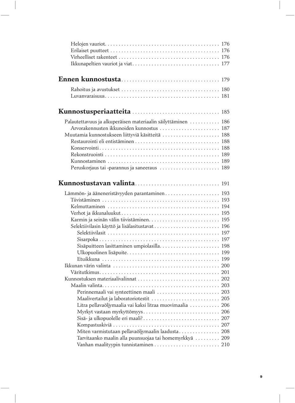 ............................... 185 Palautettavuus ja alkuperäisen materiaalin säilyttäminen........... 186 Arvorakennusten ikkunoiden kunnostus...................... 187 Muutamia kunnostukseen liittyviä käsitteitä.