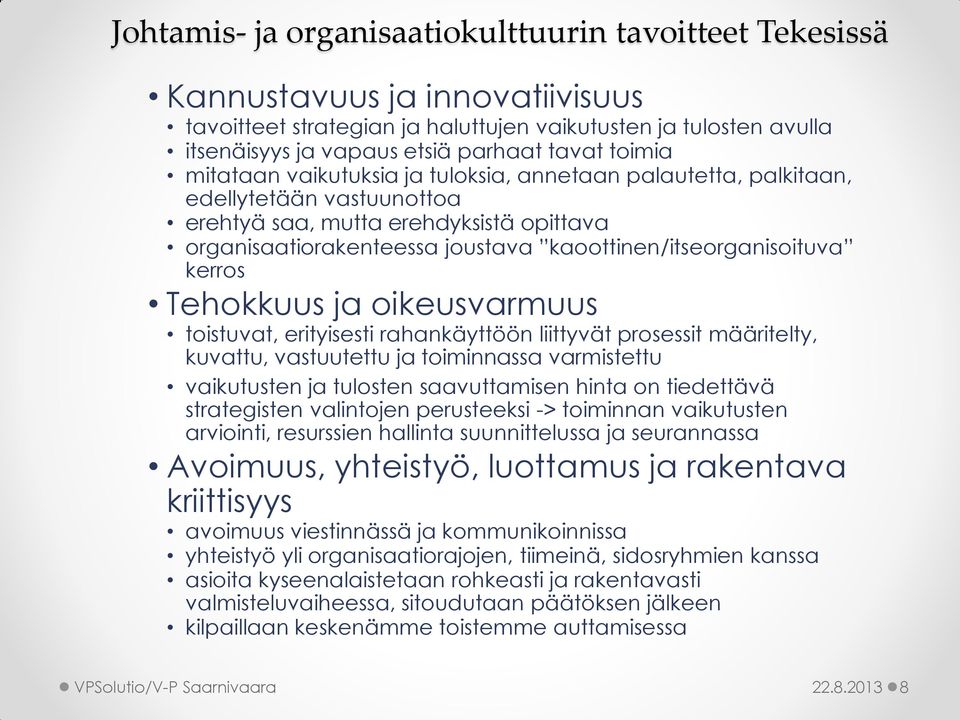 kaoottinen/itseorganisoituva kerros Tehokkuus ja oikeusvarmuus toistuvat, erityisesti rahankäyttöön liittyvät prosessit määritelty, kuvattu, vastuutettu ja toiminnassa varmistettu vaikutusten ja