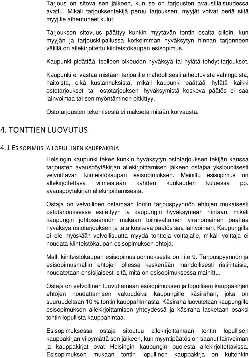 Kaupunki pidättää itselleen oikeuden hyväksyä tai hylätä tehdyt tarjoukset.