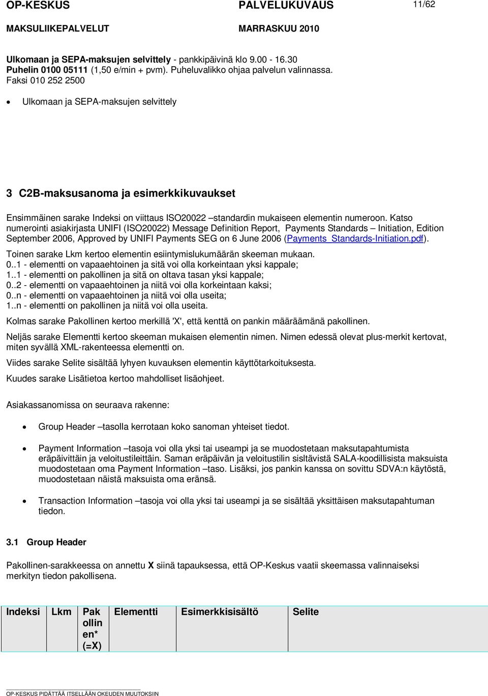 Definition Report, Payments Standards Initiation, Edition September 2006, Approved by UNIFI Payments SEG on 6 June 2006 (Payments_Standards-Initiationpdf) Toinen sarake Lkm kertoo elementin