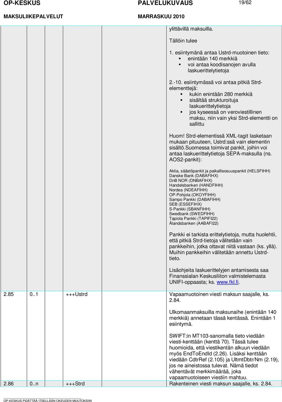 Strd-elementissä XML-tagit lasketaan mukaan pituuteen, Ustrd:ssä vain elementin sisältösuomessa toimivat pankit, joihin voi antaa laskuerittelytietoja SEPA-maksulla (ns AOS2-pankit): Aktia,