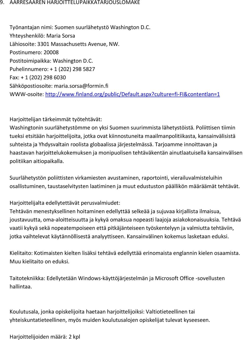 org/public/default.aspx?culture=fi-fi&contentlan=1 Washingtonin suurlähetystömme on yksi Suomen suurimmista lähetystöistä.